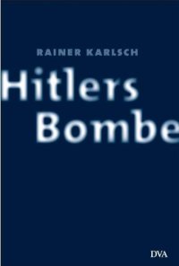 cover of the book Hitlers Bombe. Die geheime Geschichte der deutschen Kernwaffenversuche