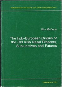 cover of the book The Indo-European origins of the Old Irish nasal presents, subjunctives and futures (Innsbrucker Beiträge zur Sprachwissenschaft)