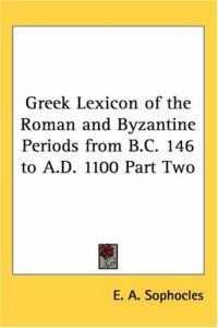 cover of the book Greek Lexicon of the Roman and Byzantine Periods from B.C. 146 to A.D. 1100 Part Two