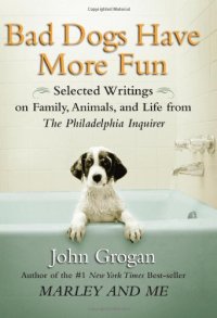 cover of the book Bad Dogs Have More Fun: Selected Writings on Family, Animals, and Life from The Philadelphia Inquirer