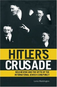 cover of the book Hitler's Crusade: Bolshevism and the Myth of the International Jewish Conspiracy