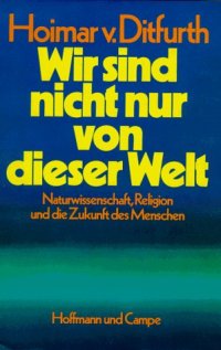 cover of the book Wir sind nicht nur von dieser Welt: Naturwissenschaft, Religion und die Zukunft des Menschen  GERMAN 