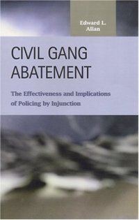 cover of the book Civil Gang Abatement: The Effectiveness and Implications of Policing by Injunction (Criminal Justice (Lfb Scholarly Publishing Llc).)