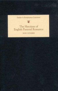 cover of the book The Heroines of English Pastoral Romance (Studies in Renaissance Literature)