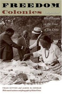 cover of the book Freedom Colonies: Independent Black Texans in the Time of Jim Crow (Jack and Doris Smothers Series in Texas History, Life, and Culture)