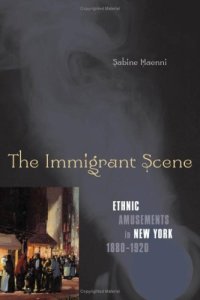 cover of the book The Immigrant Scene: Ethnic Amusements in New York, 1880-1920