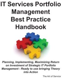 cover of the book IT Services Portfolio Management Best Practice Handbook: Planning, Implementing, Maximizing Return on Investment of Strategic IT Portfolio Management - Ready   to use bringing Theory into Action