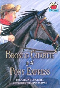 cover of the book Bronco Charlie Y El Pony Express bronco Charlie And The Pony Express (Yo Solo Historia)