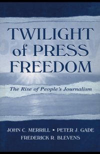 cover of the book Twilight of Press Freedom: The Rise of People's Journalism (Lea's Communication Series)