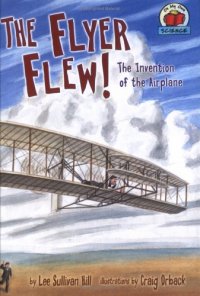 cover of the book The Flyer Flew!: The Invention Of The Airplane (On My Own Science)