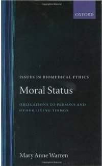 cover of the book Moral Status: Obligations to Persons and Other Living Things (Issues in Biomedical Ethics)