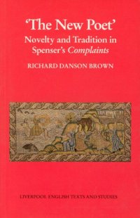 cover of the book New Poet, The:: Novelty and Tradition in Spenser's Complaints (Liverpool University Press - Liverpool English Texts & Studies)