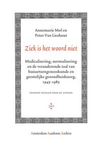 cover of the book Ziek is het woord niet : medicalisering, normalisering en de veranderende taal van huisartsgeneeskunde en geestelijke gezondheidszorg, 1945-1985