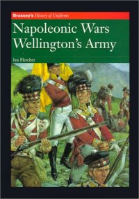 cover of the book Napoleonic Wars: Wellington's Army (Brassey's History of Uniforms)