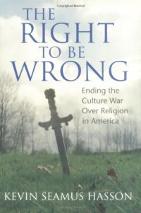 cover of the book The Right to Be Wrong: Ending the Culture War Over Religion in America