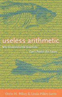 cover of the book Useless Arithmetic: Why Environmental Scientists Can't Predict the Future