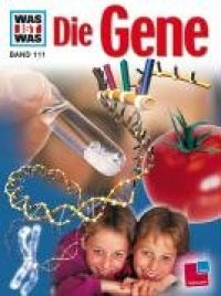 cover of the book Was ist was?, Bd.111: Die Gene  GERMAN 