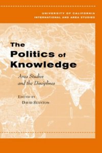 cover of the book The Politics of Knowledge: Area Studies and the Disciplines (Global, Area, & International Archive)