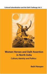 cover of the book Women Heroes and Dalit Assertion in North India: Culture, Identity and Politics (Cultural Subordination and the Dalit Challenge)