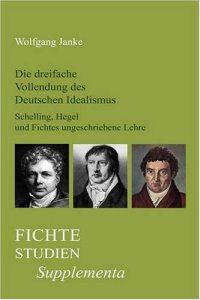 cover of the book Die dreifache Vollendung des Deutschen Idealismus: Schelling, Hegel und Fichtes ungeschriebene Lehre. (Fiche-Studien-Supplementa)