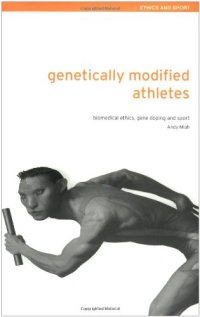 cover of the book Genetically Modified Athletes: Biomedical Ethics, Gene Doping and Sport