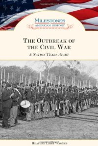 cover of the book The Outbreak of the Civil War: A Nation Tears Apart (Milestones in American History)