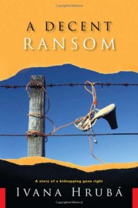 cover of the book A Decent Ransom: A Story of a Kidnapping Gone Right