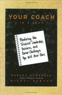 cover of the book Your Coach (in a Book): Mastering the Trickiest Leadership, Business, and Career Challenges You Will Ever Face