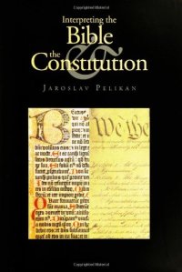 cover of the book Interpreting the Bible and the Constitution (John W. Kluge Center Books)