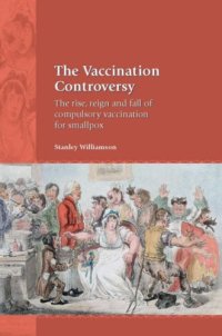 cover of the book The Vaccination Controversy: The Rise, Reign and Fall of Compulsory Vaccination for Smallpox