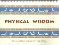 cover of the book Physical wisdom: Kundalini yoga