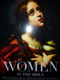 cover of the book Women in the Bible (miracle births, heroic deeds, bloodlust, and jealousy)