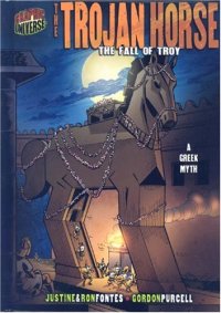 cover of the book Graphic Myths and Legends: the Trojan Horse: The Fall of Troy: a Greek Legend (Graphic Universe)