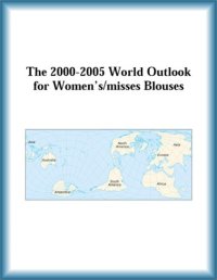 cover of the book The 2000-2005 World Outlook for Women's misses Blouses (Strategic Planning Series)