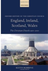 cover of the book England, Ireland, Scotland, Wales: The Christian Church 1900-2000 (Oxford History of the Christian Church)