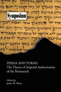 cover of the book Persia and Torah: The Theory of Imperial Authorization of the Pentateuch (Symposium Series (Society of Biblical Literature), No. 17.)