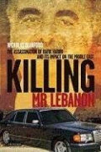 cover of the book Killing Mr. Lebanon: The Assasination of Rafik Hariri and its Impact on the Middle East