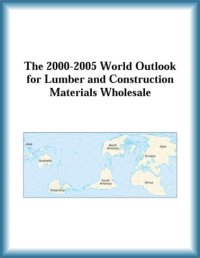 cover of the book The 2000-2005 World Outlook for Lumber and Construction Materials Wholesale (Strategic Planning Series)