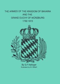 cover of the book The Armies of the Kingdom of Bavaria & the Grand Duchy of Wurzburg, 1792-1815