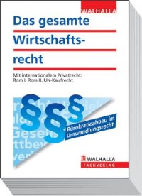 cover of the book Das gesamte Wirtschaftsrecht: Die Rechtsgrundlagen für Ausbildung, Studium und unternehmerische Praxis