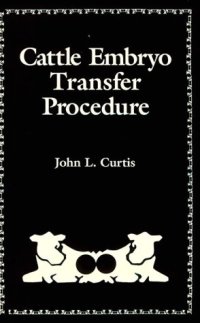 cover of the book Cattle Embryo Transfer Procedure: An Instructional Manual for the Rancher, Dairyman, Artificial Insemination Technician, Animal Scientist, and Veter