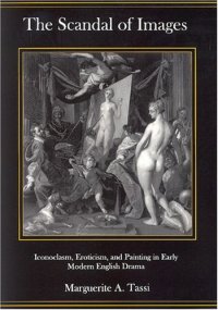 cover of the book The Scandal of Images: Iconoclasm, Eroticism, and Painting in Early Modern English Drama