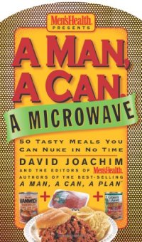 cover of the book A Man, a Can, a Microwave: 50 Tasty Meals You Can Nuke in No Time (Man, a Can... Series)