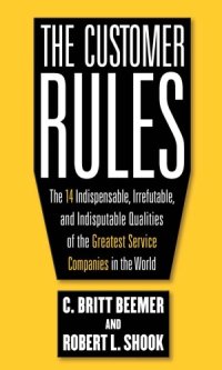 cover of the book The Customer Rules: The 14 Indispensible, Irrefutable, and Indisputable Qualities of the Greatest Service Companies in the World