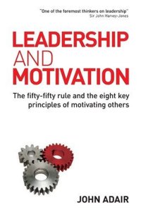 cover of the book Leadership and Motivation: The Fifty-Fifty Rule and the Eight Key Principles of Motivating Others