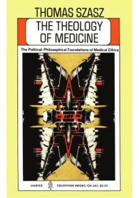 cover of the book The theology of medicine: The political-philosophical foundations of medical ethics