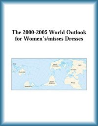 cover of the book The 2000-2005 World Outlook for Women's misses Dresses (Strategic Planning Series)