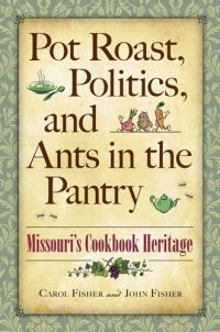 cover of the book Pot Roast, Politics, and Ants in the Pantry: Missouri's Cookbook Heritage