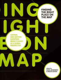 cover of the book Finding the Right Place on the Map: Central and Eastern European Media Change in a Global Perspective (Ecrea Series)