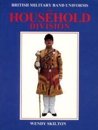 cover of the book British Military Band Uniforms - The Household Division